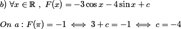 b)~\forall x\in\mathbb{R}~,~F(x)=-3\cos x-4\sin x+c \\  \\ On~a: F(\pi)=-1\iff 3+c=-1 \iff c=-4